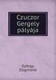 Czuczor Gergely palyaja, Gy?rgy, Zsigmond 