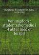 Vor ungdom : studenterkomedie i 4 akter med et forspil, [Lembcke, Svend],Verne, Jules, 1828-1905 