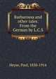 Barbarossa and other tales. From the German by L.C.S, Paul Heyse 