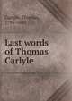 Last words of Thomas Carlyle, Carlyle, Thomas, 1795-1881 