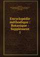 Encyclop?die m?thodique : Botanique : Suppl?ment, Lamarck, Jean Baptiste Pierre Antoine de Monet de, 1744-1829,Poiret, Jean Louis Marie, 1755-1834 