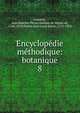 Encyclopdie mthodique: botanique. 8, Lamarck, Jean Baptiste Pierre Antoine de Monet de, 1744-1829,Poiret, Jean Louis Marie, 1755-1834 