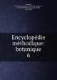 Encyclopdie mthodique: botanique. 6, Lamarck, Jean Baptiste Pierre Antoine de Monet de, 1744-1829,Poiret, Jean Louis Marie, 1755-1834 