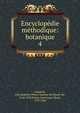 Encyclopdie mthodique: botanique. 4, Lamarck, Jean Baptiste Pierre Antoine de Monet de, 1744-1829,Poiret, Jean Louis Marie, 1755-1834 