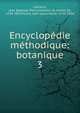 Encyclopdie mthodique: botanique. 3, Lamarck, Jean Baptiste Pierre Antoine de Monet de, 1744-1829,Poiret, Jean Louis Marie, 1755-1834 