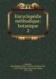 Encyclopdie mthodique: botanique. 2, Lamarck, Jean Baptiste Pierre Antoine de Monet de, 1744-1829,Poiret, Jean Louis Marie, 1755-1834 