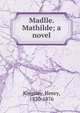 Madlle. Mathilde; a novel, Kingsley Henry 
