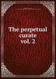 The perpetual curate. vol. 2, Oliphant, Mrs. (Margaret), 1828-1897 