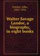Walter Savage Landor, a biography, in eight books, Forster, John, 1812-1876 