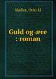Guld og ?re : roman, Otto M. Moller 
