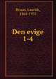 Den evige. 1-4, Bruun, Laurids, 1864-1935 