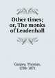 Other times; or, The monks of Leadenhall, Gaspey, Thomas, 1788-1871 