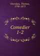 Comedier. 1-2, Overskou, Thomas, 1798-1873 
