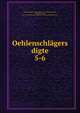 Oehlenschlgers digte. 5-6, Oehlenschl?ger, Adam Gottlob, 1779-1850,Liebenberg, Frederik Ludvig, 1810-1894,Selskabet til udgivelse af Oehlenschl?gers skrifter 