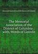 The Memorial Association of the District of Columbia ; with, Words of Lincoln, Memorial Association of the District of Columbia 