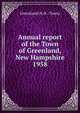 Annual report of the Town of Greenland, New Hampshire. 1958, Greenland (N.H. : Town) 