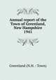 Annual report of the Town of Greenland, New Hampshire. 1941, Greenland (N.H. : Town) 