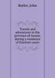 Travels and adventures in the province of Assam, during a residence of fourteen years, Butler, John 