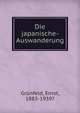 Die japanische Auswanderung, Gr?nfeld, Ernst, 1883-1939? 