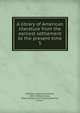 A library of American literature from the earliest settlement to the present time. 5, Stedman, Edmund Clarence, 1833-1908 
