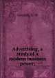 Advertising, a study of a modern business power;, Goodall, G. W 