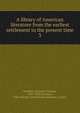 A library of American literature from the earliest settlement to the present time. 3, Stedman, Edmund Clarence, 1833-1908 