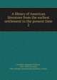 A library of American literature from the earliest settlement to the present time. 2, Stedman, Edmund Clarence, 1833-1908 