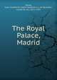 The Royal Palace, Madrid, Navas, Juan Gualberto L?pez-Valdemoro y de Quesada, conde de las, 1855-1935 