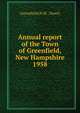 Annual report of the Town of Greenfield, New Hampshire. 1958, Greenfield (N.H. : Town) 