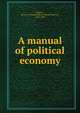 A manual of political economy, Rogers, James E. Thorold 