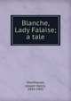 Blanche, Lady Falaise; a tale, Shorthouse, Joseph Henry, 1834-1903 