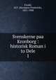 Svenskerne paa Kronborg : historisk Roman i to Dele. 1, Ewald, H.F. (Hermann Frederick), 1821-1908 