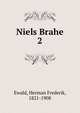 Niels Brahe. 2, Ewald, Herman Frederik, 1821-1908 
