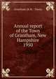 Annual report of the Town of Grantham, New Hampshire. 1950, Grantham (N.H. : Town) 