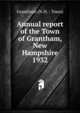 Annual report of the Town of Grantham, New Hampshire. 1932, Grantham (N.H. : Town) 