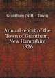 Annual report of the Town of Grantham, New Hampshire. 1926, Grantham (N.H. : Town) 