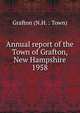 Annual report of the Town of Grafton, New Hampshire. 1958, Grafton (N.H. : Town) 