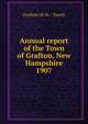 Annual report of the Town of Grafton, New Hampshire. 1907, Grafton (N.H. : Town) 