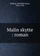 Malin skytte : roman, Malling, Mathilda Kruse, 1864-1942 