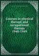 Courses in physical therapy and occupational therapy. 1948-1949, Columbia University. Dept. of Rehabilitation Medicine 