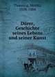 Durer, Geschichte seines Lebens und seiner Kunst, Thausing, Moritz, 1838-1884 