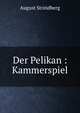 Der Pelikan : Kammerspiel, August Strindberg 