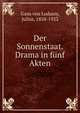 Der Sonnenstaat. Drama in funf Akten, Gans von Ludassy, Julius, 1858-1922 