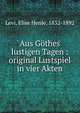 Aus G?thes lustigen Tagen : original Lustspiel in vier Akten, Levi, Elise Henle, 1832-1892 