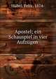 Apostel; ein Schauspiel in vier Aufz?gen, H?bel, Felix, 1874- 