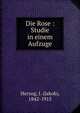 Die Rose : Studie in einem Aufzuge, Herzog, J. (Jakob), 1842-1915 
