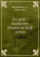 Zu sp?t : modernes Drama in f?nf Acten, Heimfelsen, J., 1859-1934 