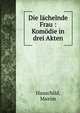 Die l?chelnde Frau : Kom?die in drei Akten, Hauschild, Maxim 