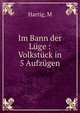 Im Bann der L?ge : Volkst?ck in 5 Aufz?gen, M. Hartig 