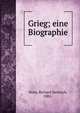 Grieg; eine Biographie, Stein, Richard Heinrich, 1882- 